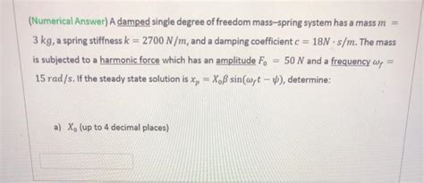 Solved Numerical Answer A Damped Single Degree Of Freedom Chegg