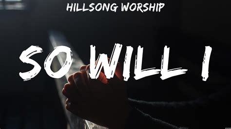 So Will I Hillsong Worship Lyrics Worship Music Youtube