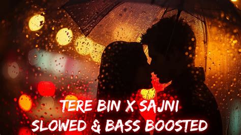 Tere Bin X Sajni Atif Aslam Arijit Singh Slowed Reverb And Bass Boosted 🥁 With 3d Audio 🎶