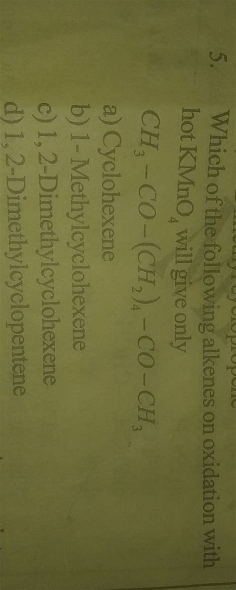 Which Of The Following Alkenes On Oxidation With Hot Kmno Will Give Onl