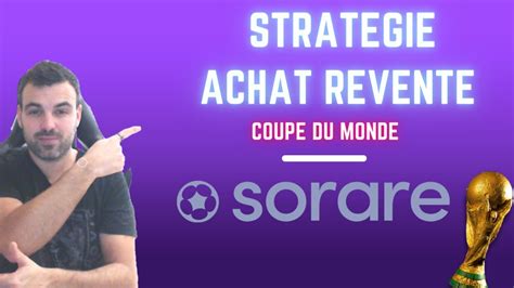 Sorare Achat Revente Coupe Du Monde Ma Strat Gie Ar Youtube