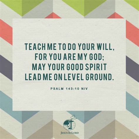 VERSE OF THE DAY Teach Me To Do Your Will For You Are My God May Your