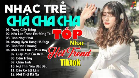 Liên Khúc Nhạc Trẻ CHA CHA CHA Hay Nhất Tuyển Chọn ALBUM TÓP Nhạc