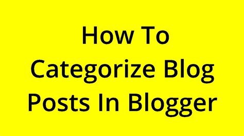 [solved] How To Categorize Blog Posts In Blogger Youtube