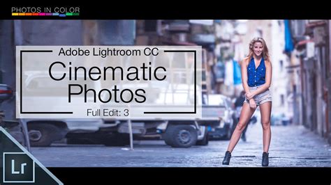 Lightroom 6 Tutorial Cinematic Photography Edit In Lightroom Cc Youtube