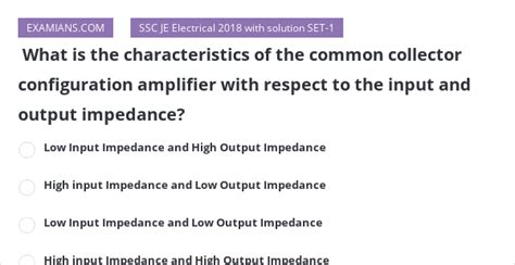 What is the characteristics of the common collector configuration amplifier with respect to the ...