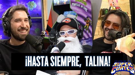 Hasta Siempre Talina La Liga De Los S Per Cuates Youtube