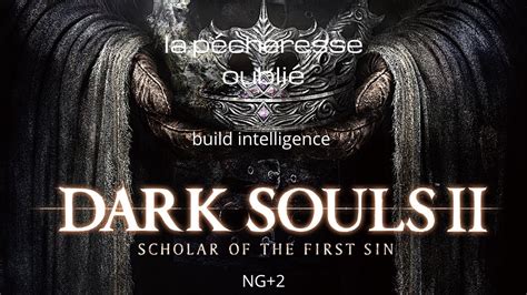 DARK SOULS II Scholar of the First Sin la pécheresse oublié YouTube