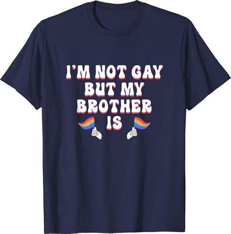 Im Not Gay T Shirt I M Not Gay But My Brother Is Gay Bisexual Funny Brother Sold By Khanim