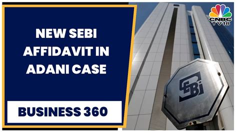 Adani Hindenburg Case Sc Defers Hearing Sebi Files New Affidavit