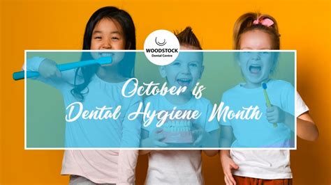 October is Dental Hygiene Month | Woodstock Dental Centre