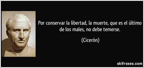 Por conservar la libertad la muerte que es el último de los