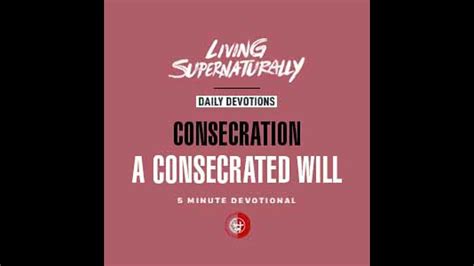 A Consecrated Will Daily Devotional Youtube