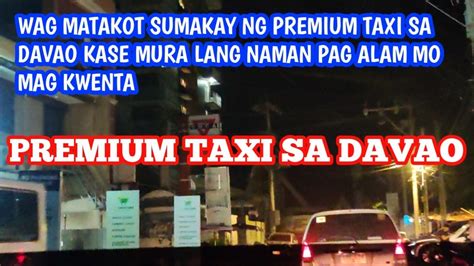 Magkano Ngaba Ang Pamasahe Ng Premium Taxi Sa Davao Youtube