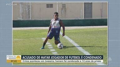 Jornal da Manhã Acusado de matar jogador de futebol é condenado na