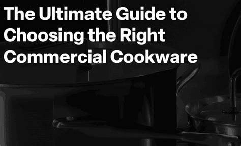 The Ultimate Guide to Choosing the Right Commercial Cookware