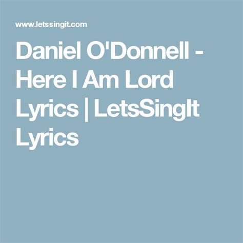 Daniel O'Donnell - Here I Am Lord Lyrics | LetsSingIt Lyrics | Here i am lord, O donnell, Lyrics