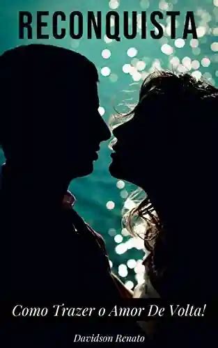 Como Trazer O Amor De Volta - RECONQUISTA: Como Trazer o Amor De Volta! - PDF Grátis, eBook, Ler ...