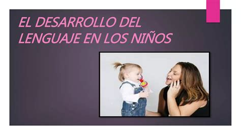 El Desarrollo Del Lenguaje En Los Niños Ppt