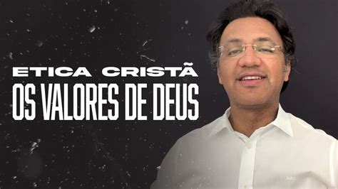 Segunda S Tica Crist Os Valores De Deus Youtube