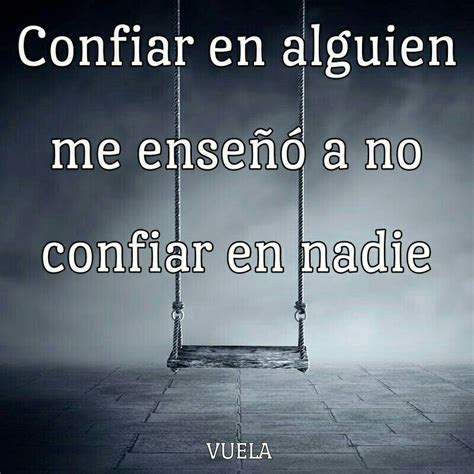 Confiar En Alguien Me Enseñó A No Confiar En Nadie Confiar En