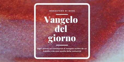 Monastero Di Bose Commento Al Vangelo Del Giorno Gennaio