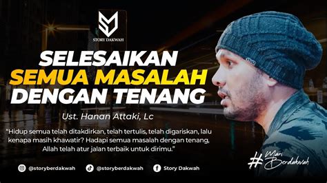 Cara Agar Selalu Tenang Dalam Menghadapi Masalah Ust Hanan Attaki