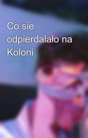 Co Sie Odpierdala O Na Koloni Gra W Jedno Slowo Wattpad