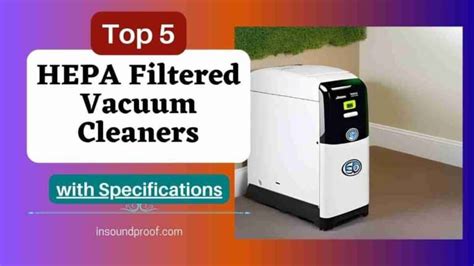 Best 6 HEPA Filtered Vacuum Cleaners with Specifications - In Soundproof