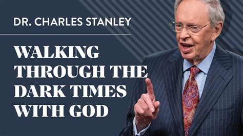 Walking With God Through The Dark Times Dr Charles Stanley Best Sermon