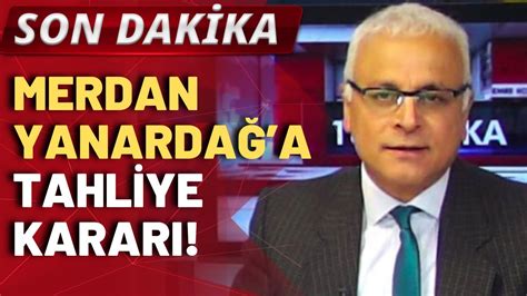 SON DAKİKA Merdan Yanardağ a tahliye kararı YouTube