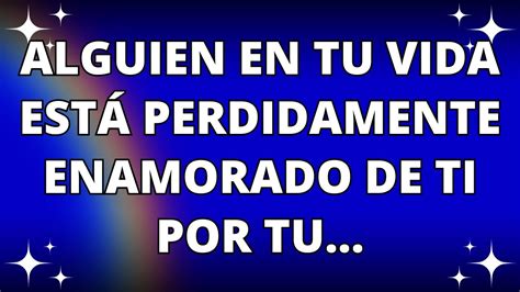 Mensaje de Dios Alguien en tu vida está perdidamente enamorado de ti