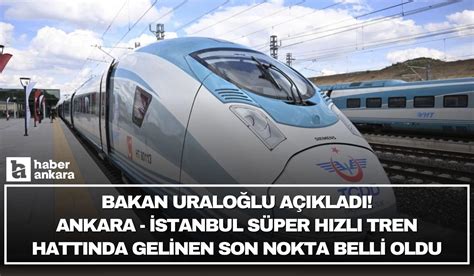 Ankara İstanbul Süper Hızlı Tren Hattı için geri sayım başladı Bakan