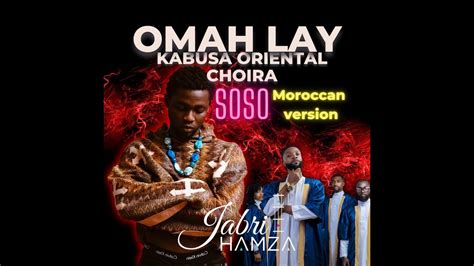 Omah Lay Soso Feat Kabusa Oriental Choir Moroccan Version By Hamza