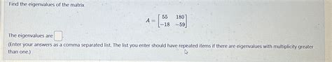 Solved Find The Eigenvalues Of The MatrixA 55180 18 59 The Chegg