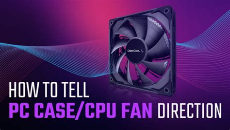 How To Set Up Your Pcs Fans For Maximum Cooling