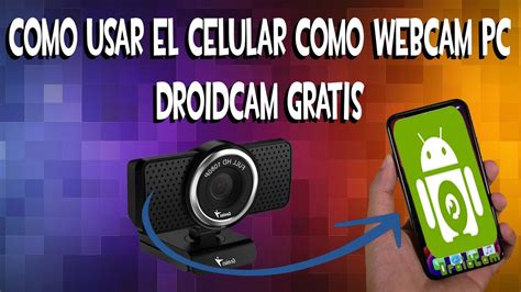 COMO USAR EL CELULAR COMO WEBCAM EN 7 PASOS YouTube