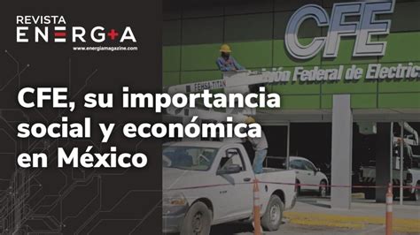 Comisión Federal De Electricidad Cfe Su Importancia Social Y