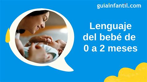 Lenguaje Del Bebé De Cero A Dos Meses 🗣 Desarrollo Y Características Del Habla Según La Edad