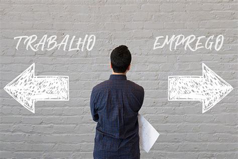 Qual A Diferença Entre Trabalho E Emprego Qual Você Tem Ampliar