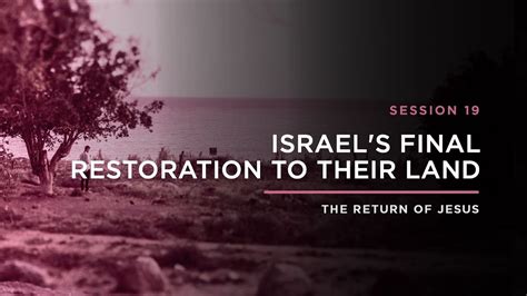 Israel S Final Restoration To Their Land The Return Of Jesus