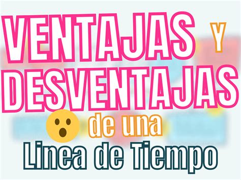 ᐈ VENTAJAS y DESVENTAJAS de las Líneas de Tiemp o