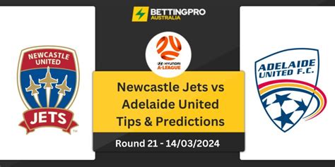 Newcastle Jets Vs Adelaide United Tips A League Predictions Preview