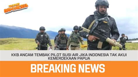 KKB Ancam Tembak Pilot Susi Air Jika Indonesia Tak Akui Kemerdekaan