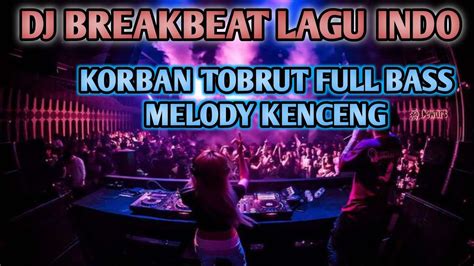 Dj Breakbeat Terbaru Full Bass Lagu Galau Korban Tobrut Youtube