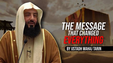 The Message That Changed Everything Ustadh Wahaj Tarin Youtube