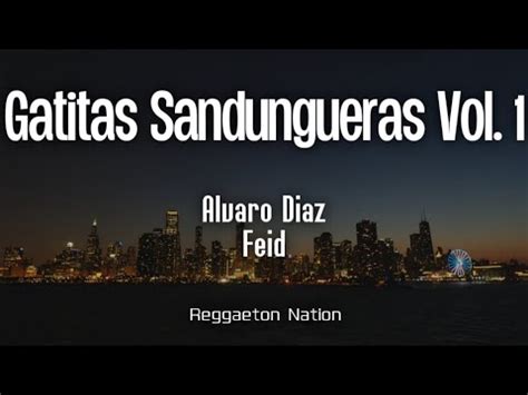 Álvaro Diaz Feid GATITAS SANDUNGUERAS VOL 1 Letra Lyrics