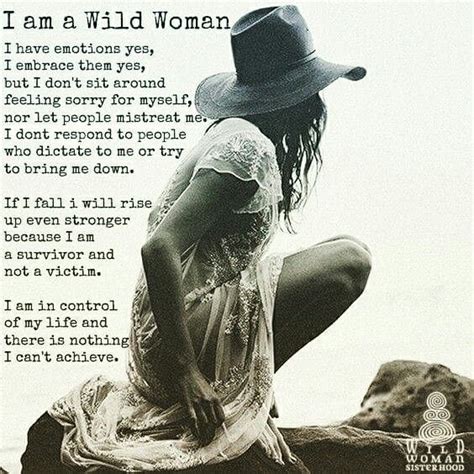 I Am A Wild Woman I Have Emotions Yes I Embrace Them Yes But I Dont