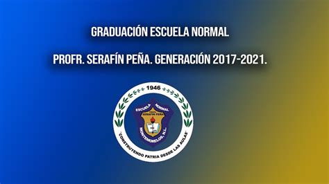 Graduación Escuela Normal Profr Serafín Peña Generación 2017 2021