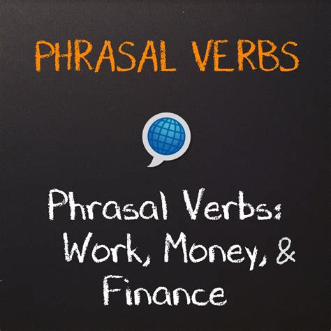 Phrasal Verbs Work Money And Finance Language On Schools